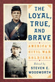 Book cover of: Loyal, True, and Brave. By: Steven E. Woodworth
