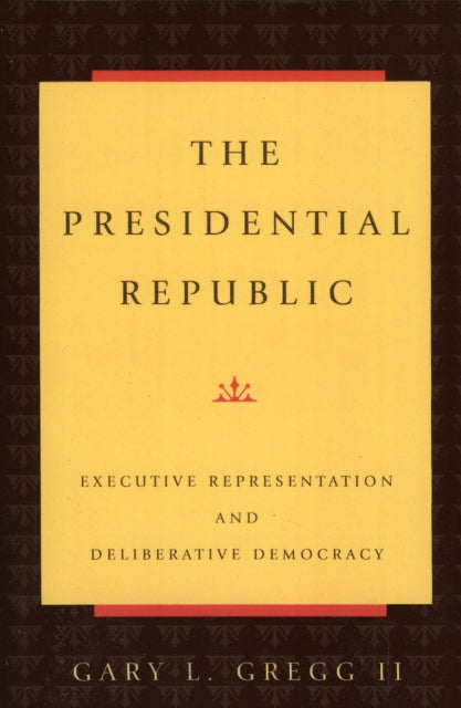 Book cover of: Presidential Republic. By: Gary L. Gregg II