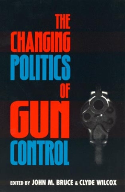 Book cover of: Changing Politics of Gun Control