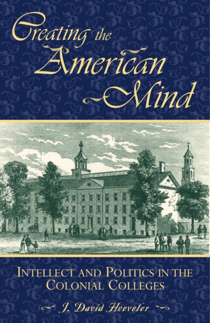 Book cover of: Creating the American Mind. By: J. Hoeveler, J. David Hoeveler