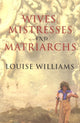 Book cover of: Wives, Mistresses and Matriarchs. By: Louise Williams