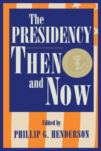 Book cover of: Presidency Then and Now. By: Phillip G. Henderson