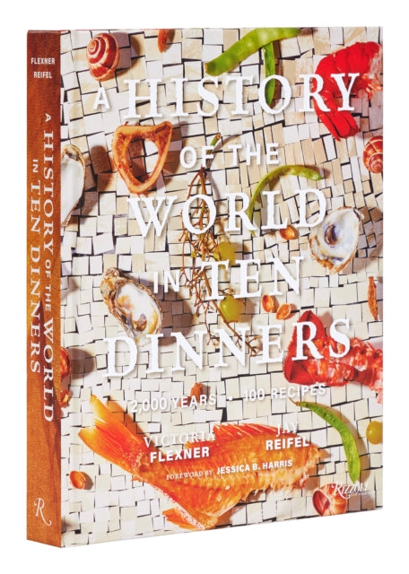 History of the World in 10 Dinners, 2,000 Years, 100 Recipes 9780847873456 Victoria Flexner