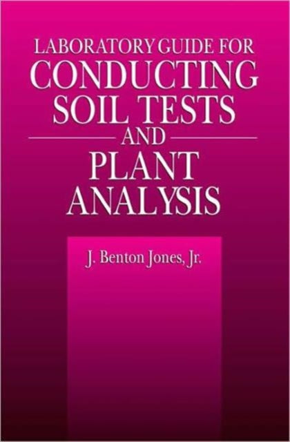 Book cover of: Laboratory Guide for Conducting Soil Tests and Plant Analysis. By: Jr., J. Benton Jones