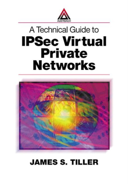 Book cover of: Technical Guide to IPSec Virtual Private Networks. By: James S. Tiller