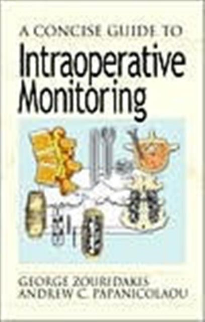 Book cover of: Concise Guide to Intraoperative Monitoring. By: George Zouridakis