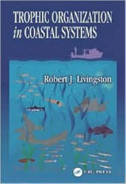 Book cover of: Trophic Organization in Coastal Systems. By: Robert J. Livingston
