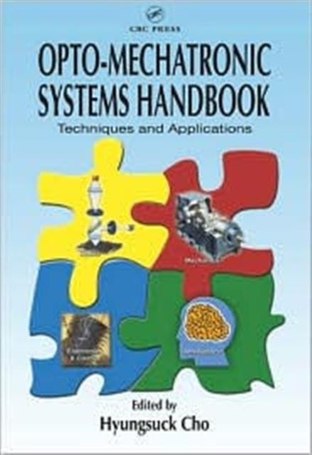 Book cover of: Opto-Mechatronic Systems Handbook. By: Hyungsuck Cho