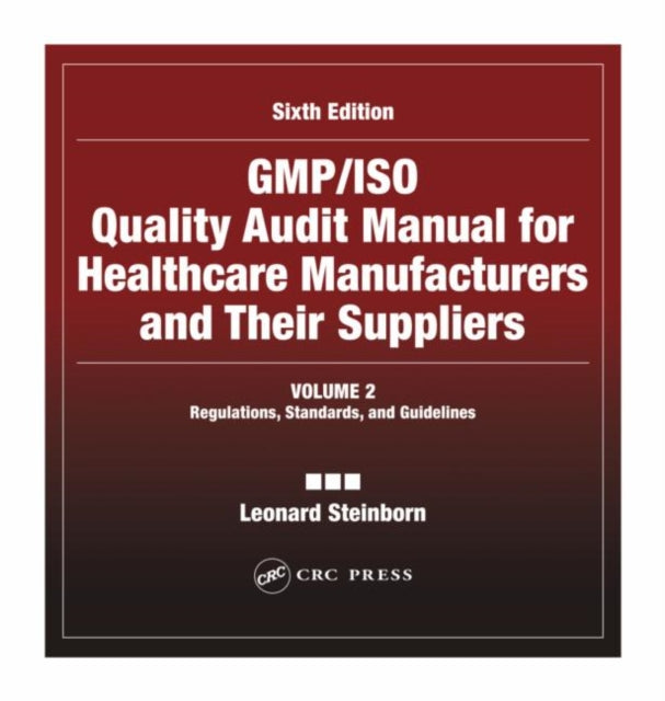 Book cover of: GMP/ISO Quality Audit Manual for Healthcare Manufacturers and Their Suppliers, (Volume 2 - Regulations, Standards, and Guidelines). By: Leonard Steinborn
