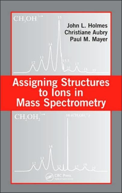 Book cover of: Assigning Structures to Ions in Mass Spectrometry. By: John L. Holmes
