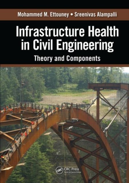 Book cover of: Infrastructure Health in Civil Engineering. By: Mohammed M. Ettouney