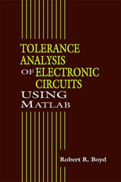 Book cover of: Tolerance Analysis of Electronic Circuits Using MATLAB. By: Robert Boyd - undifferentiated