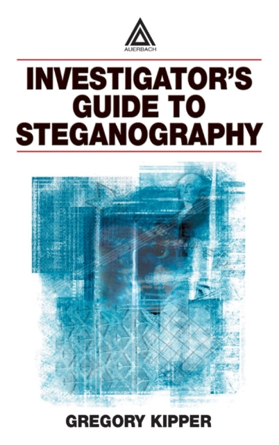 Book cover of: Investigator's Guide to Steganography. By: Gregory Kipper