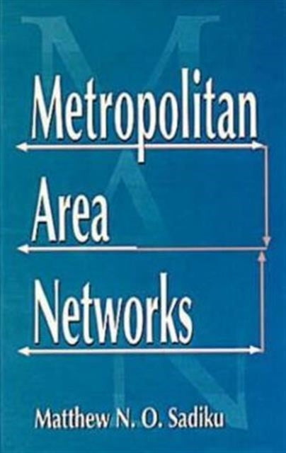 Book cover of: Metropolitan Area Networks. By: Matthew N. O. Sadiku