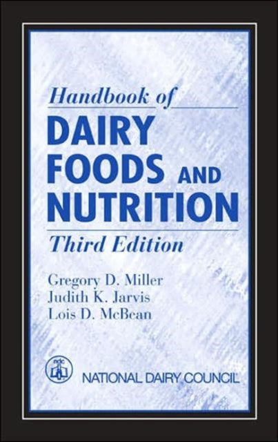 Book cover of: Handbook of Dairy Foods and Nutrition. By: Gregory D Miller, Gregory D. Miller