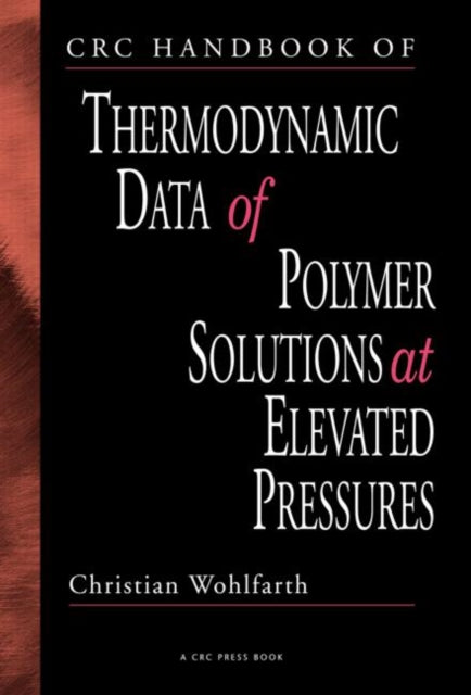 Book cover of: CRC Handbook of Thermodynamic Data of Polymer Solutions at Elevated Pressures. By: Christian Wohlfarth
