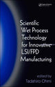Book cover of: Scientific Wet Process Technology for Innovative LSI/FPD Manufacturing. By: Tadahiro Ohmi