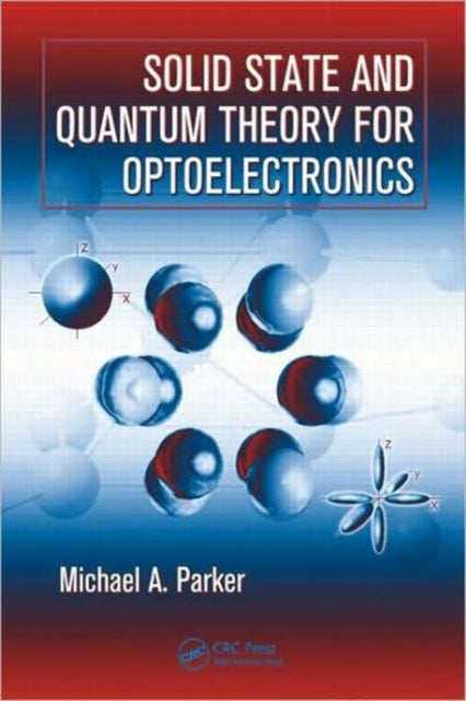 Book cover of: Solid State and Quantum Theory for Optoelectronics. By: Michael A. Parker