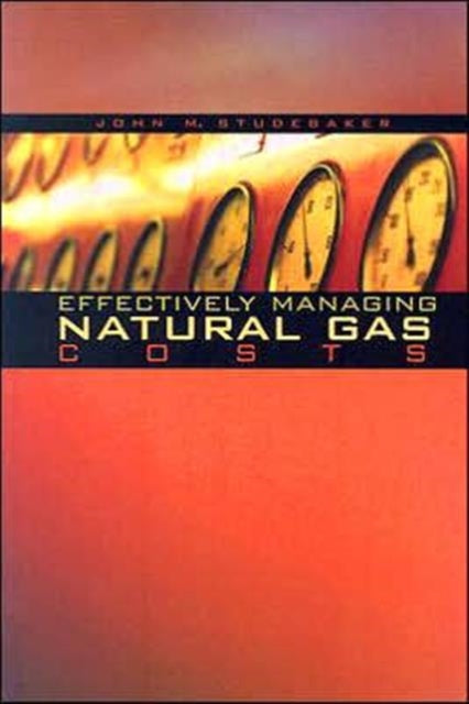 Book cover of: Effectively Managing Natural Gas Costs. By: John M. Studebaker
