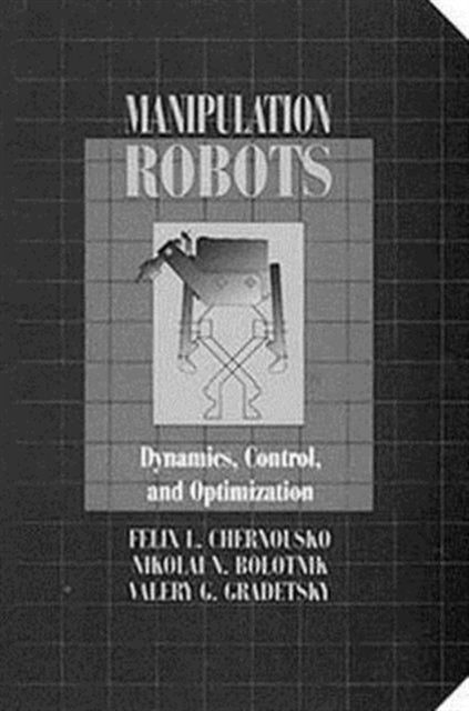 Book cover of: Manipulation RobotsDynamics, Control, and Optimization. By: Felix L. Chernousko