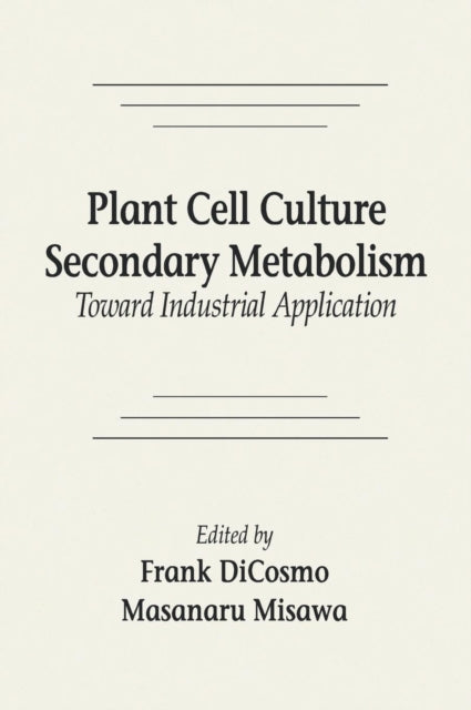 Book cover of: Plant Cell Culture Secondary MetabolismToward Industrial Application. By: Frank DiCosmo