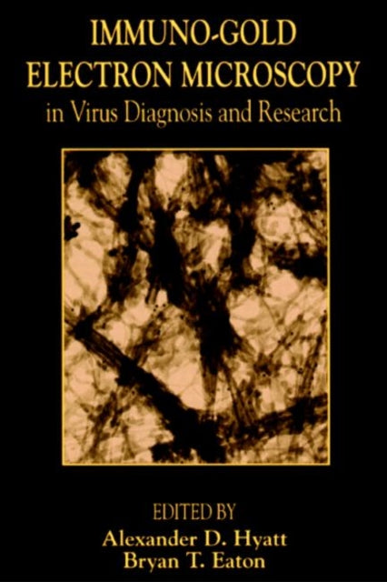 Book cover of: Immuno-Gold Electron Microscopy in Virus Diagnosis and Research
