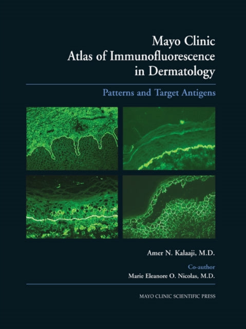 Book cover of: Mayo Clinic Atlas of Immunofluorescence in Dermatology. By: Amer N. Kalaaji