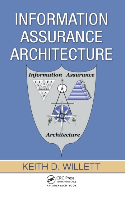 Book cover of: Information Assurance Architecture. By: Keith D. Willett