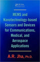 Book cover of: MEMS and Nanotechnology-Based Sensors and Devices for Communications, Medical and Aerospace Applications. By: A. R. Jha