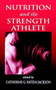 Book cover of: Nutrition and the Strength Athlete. By: Catherine G. R. Jackson