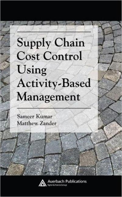 Book cover of: Supply Chain Cost Control Using Activity-Based Management. By: Sameer Kumar