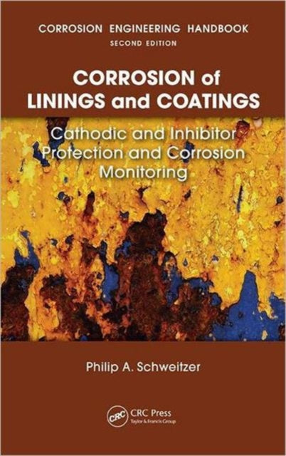 Book cover of: Corrosion of Linings & Coatings. By: P.E., Philip A. Schweitzer, Philip A. Schweitzer