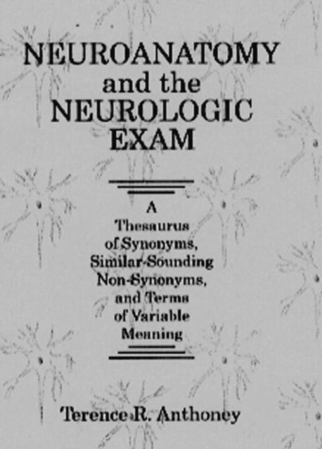 Book cover of: Neuroanatomy and the Neurologic Exam. By: Terence R. Anthoney