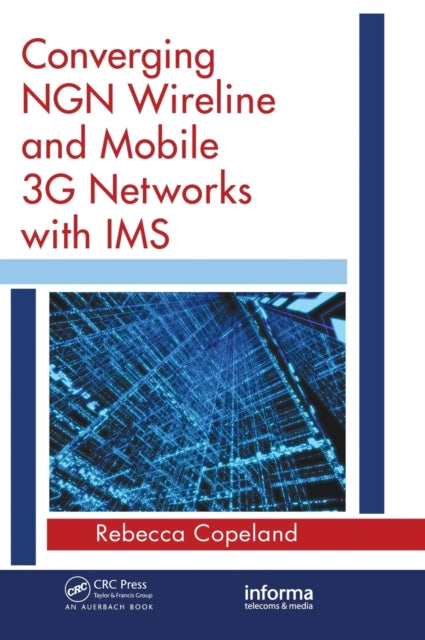 Book cover of: Converging NGN Wireline and Mobile 3G Networks with IMS. By: Rebecca Copeland