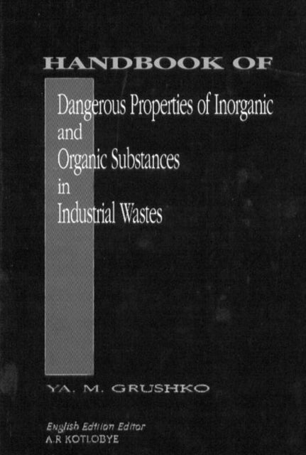 Book cover of: Handbook of Dangerous Properties of Inorganic And Organic Substances in Industrial Wastes