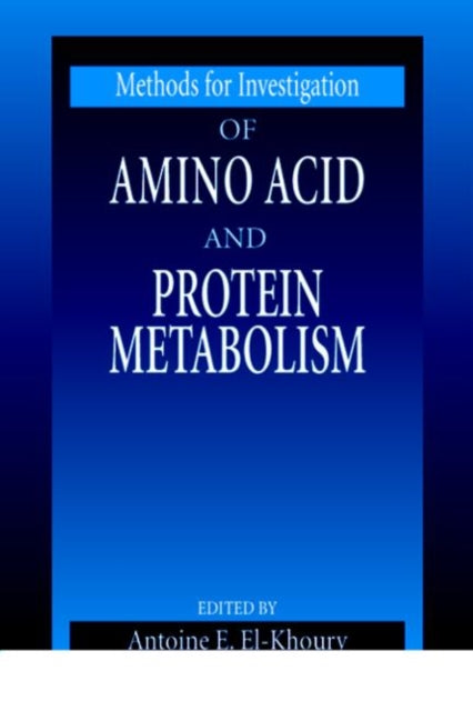 Book cover of: Methods for Investigation of Amino Acid and Protein Metabolism. By: Antoine E. El-Khoury