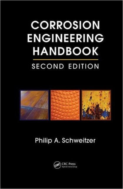 Book cover of: Corrosion Engineering Handbook - 3 Volume Set. By: Philip A. Schweitzer, P.E., Philip A. Schweitzer