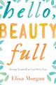 Book cover of: Hello, Beauty Full. By: Elisa Morgan