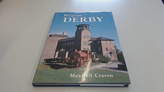 Book cover of: Bygone Derby. By: Maxwell Craven