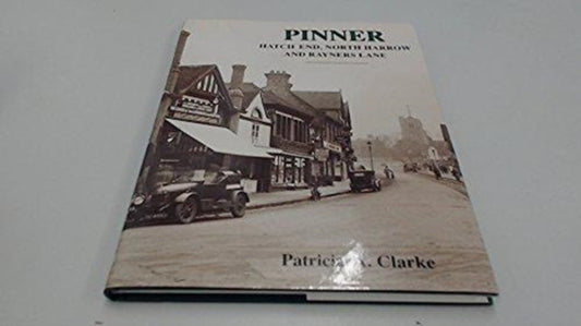 Book cover of: Pinner, Hatch End, North Harrow and Rayners Lane. By: Patricia A. Clarke