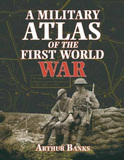 Book cover of: Military Atlas of the First World War. By: Arthur Banks