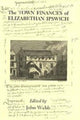 Book cover of: Town Finances of Elizabethan Ipswich           Select Treasurers' and Chamberlains' Accounts. By: John Webb