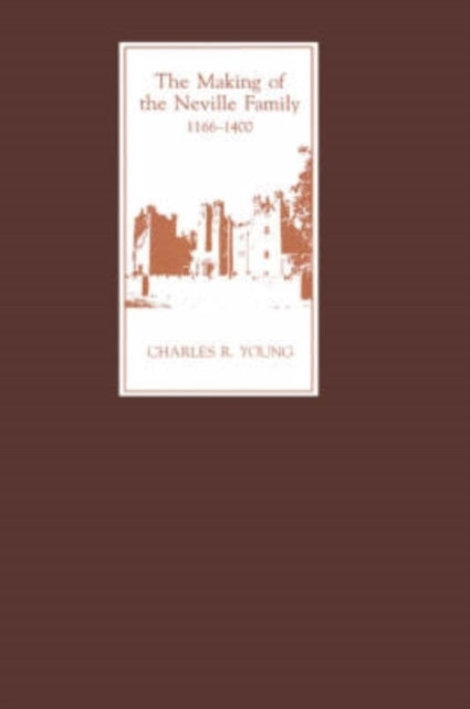 Book cover of: Making of the Neville Family in England, 1166-1400