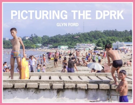 Book cover of: Picturing the DPRK. By: Glyn Ford