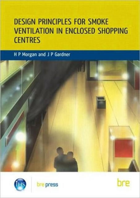 Book cover of: Design Principles for Smoke Ventilation in Enclosed Shopping Centres. By: H.P. Morgan