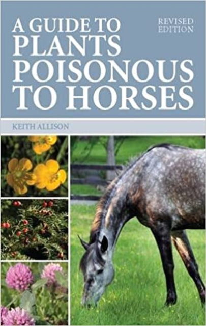 Book cover of: Guide to Plants Poisonous to Horses. By: Keith Allison