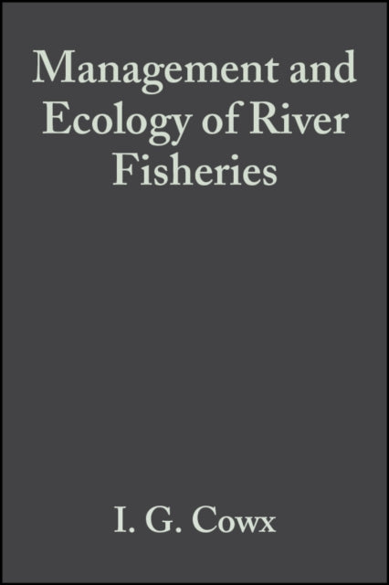 Book cover of: Management and Ecology of River Fisheries. By: I. G. Cowx