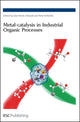 Book cover of: Metal-catalysis in Industrial Organic Processes