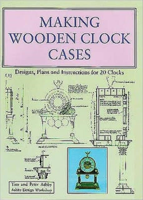 Book cover of: Making Wooden Clock Cases. By: Ashby, Tim; Ashby, Peter