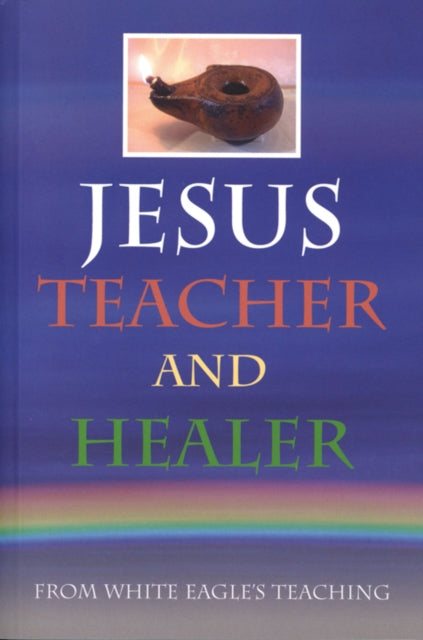 Book cover of: Jesus Teacher and Healer. By: White Eagle